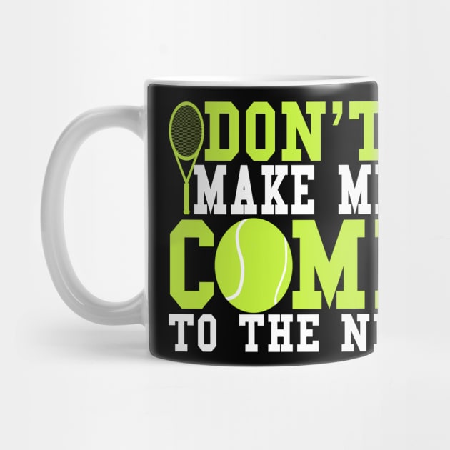 Don't Make Me Come To The Net Funny Gift Idea by BarrelLive